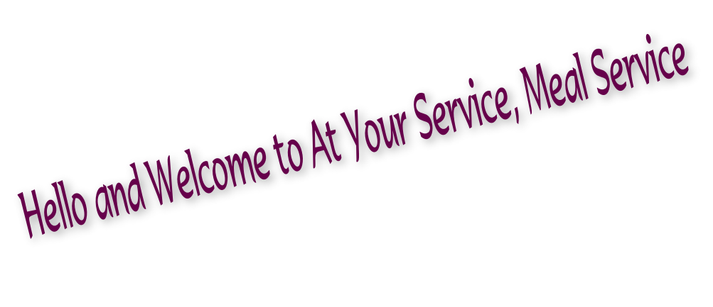 Hello and Welcome to At Your Service, Meal Service